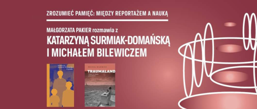 Obrazek do wydarzenia Zrozumieć pamięć: między reportażem a nauką | Katarzyna Surmiak-Domańska i Michał Bilewicz | spotkanie